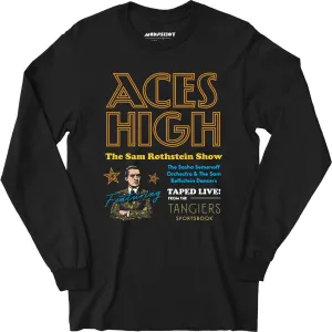 Aces High - Sam Rothstein Show - Long Sleeve T-Shirt