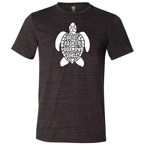 Be At Ease In Your Own Shell Shirt Unisex