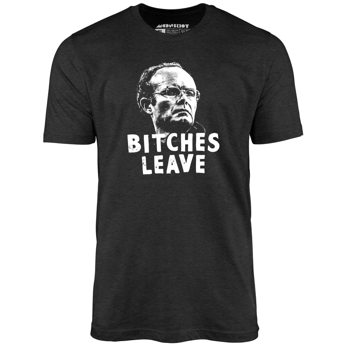 Bitches Leave - Unisex T-Shirt