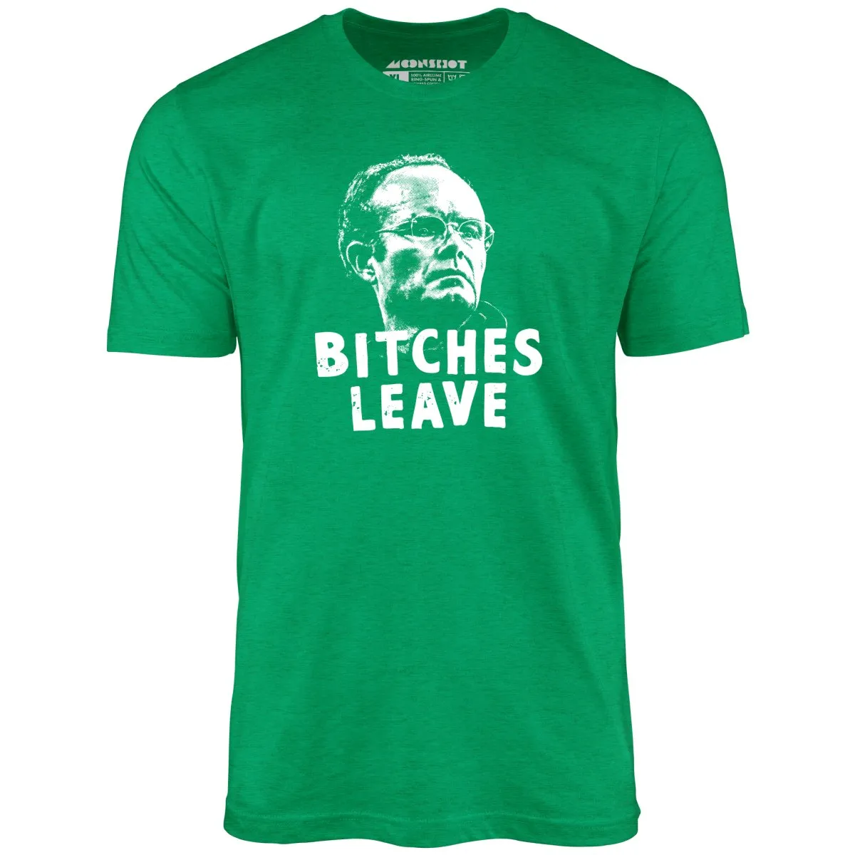 Bitches Leave - Unisex T-Shirt