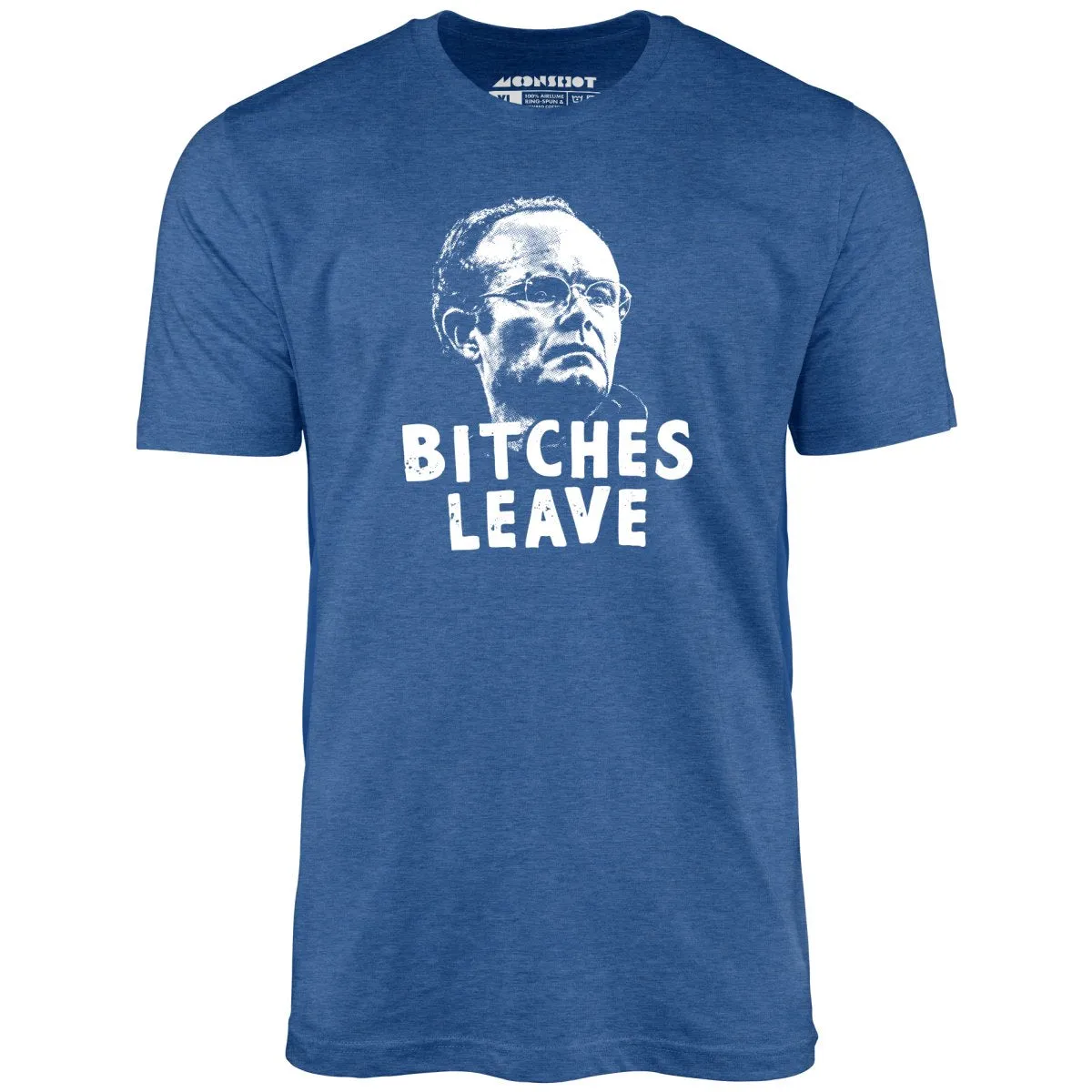 Bitches Leave - Unisex T-Shirt