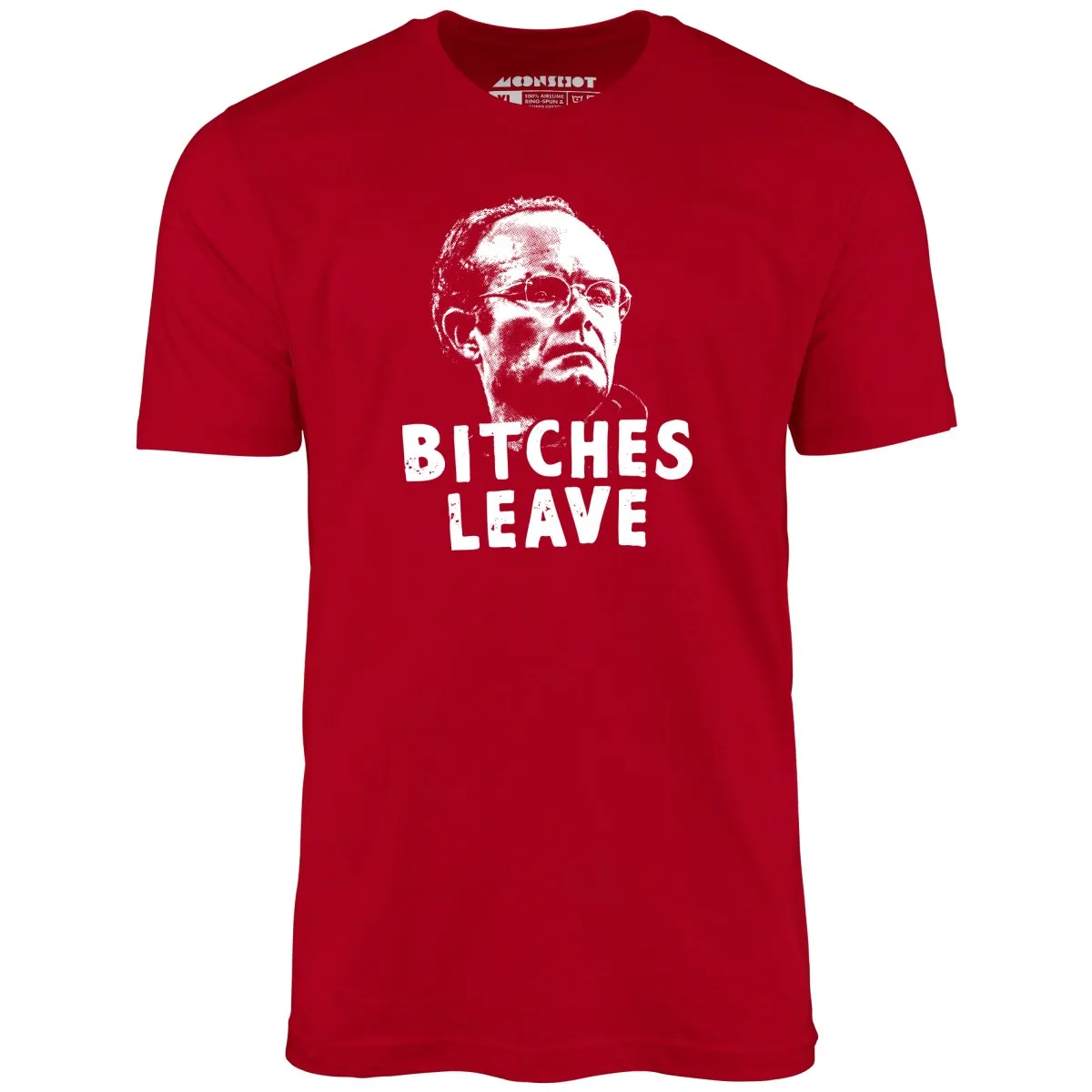 Bitches Leave - Unisex T-Shirt