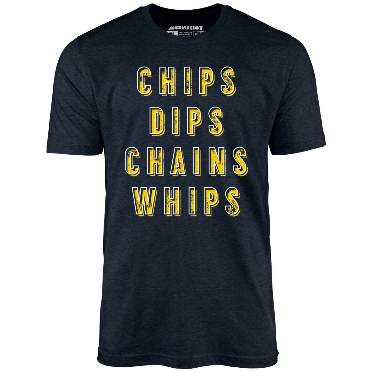 Chips Dips Chains Whips - Unisex T-Shirt