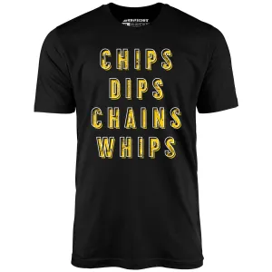 Chips Dips Chains Whips - Unisex T-Shirt