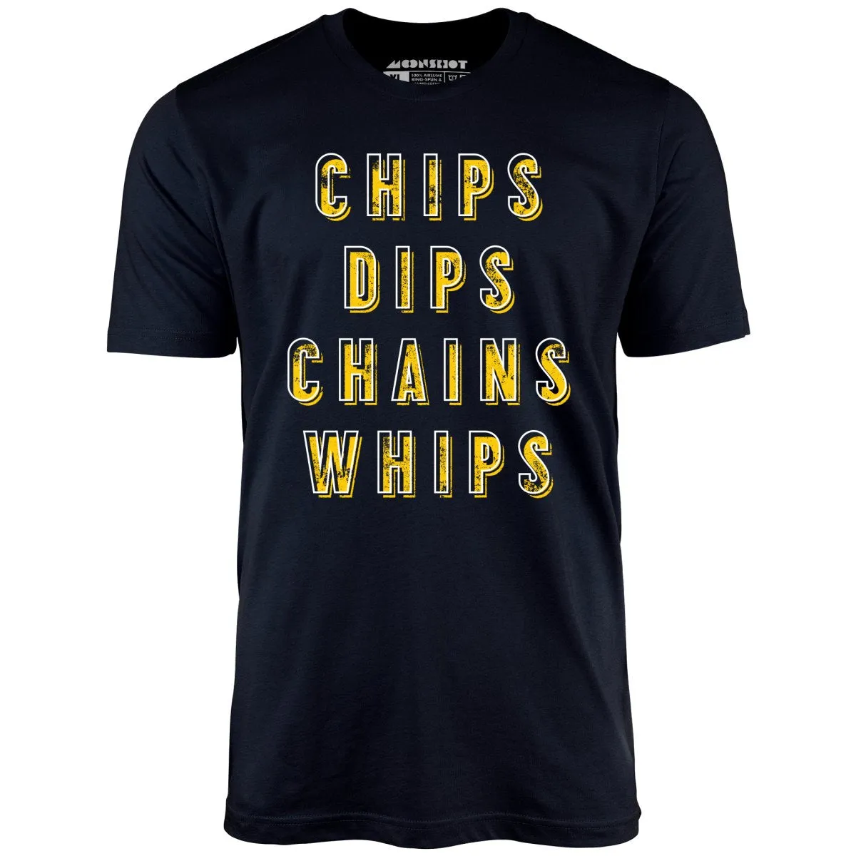 Chips Dips Chains Whips - Unisex T-Shirt