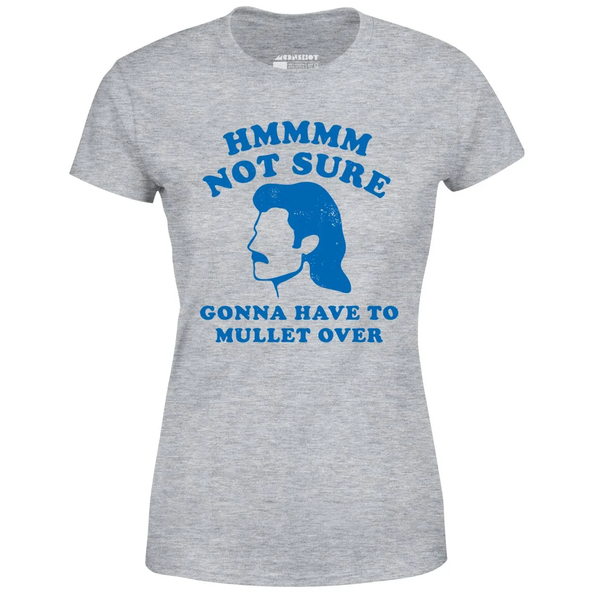 Gonna Have to Mullet Over - Women's T-Shirt