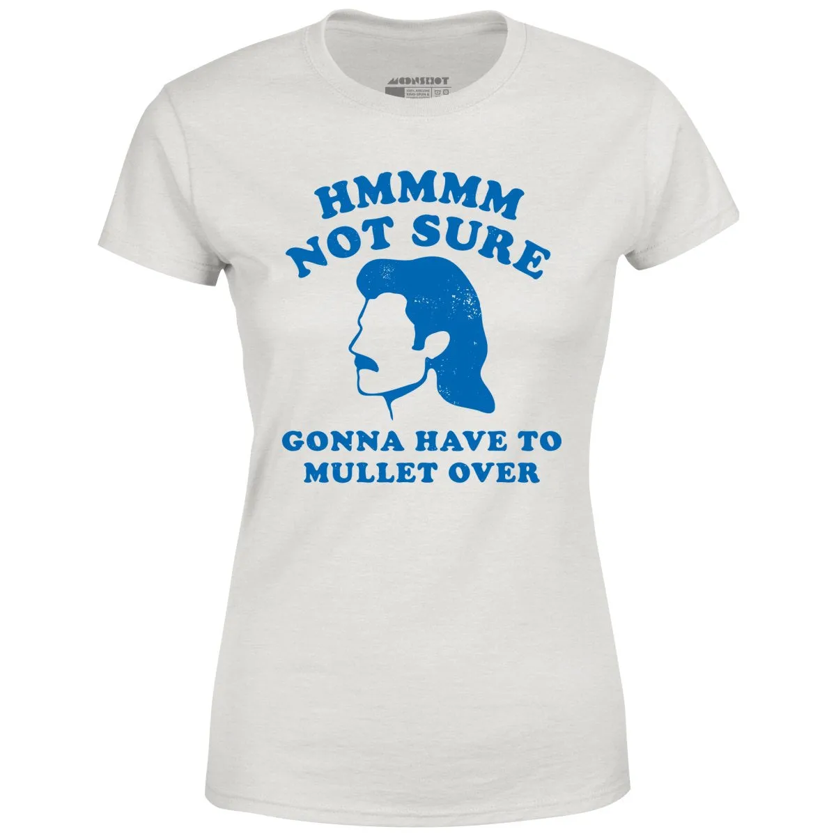 Gonna Have to Mullet Over - Women's T-Shirt