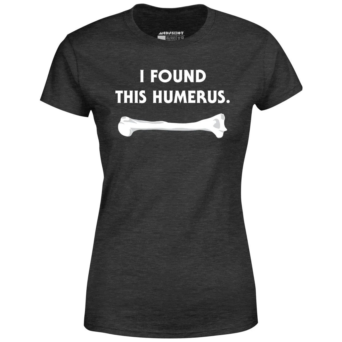 I Found This Humerus - Women's T-Shirt