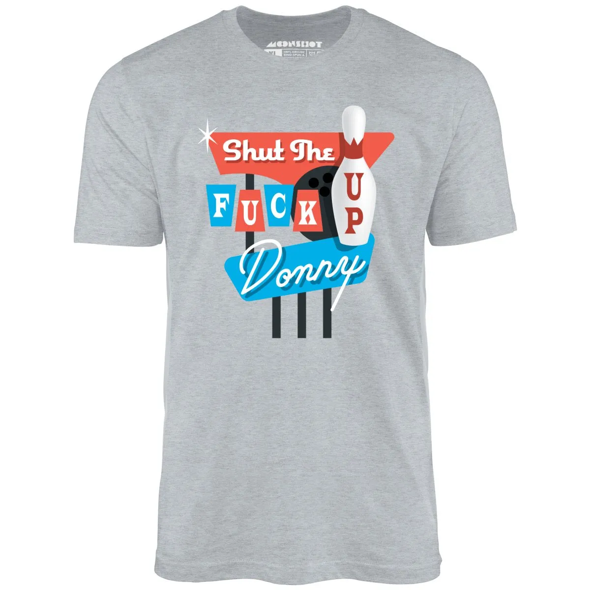 Shut The Fuck Up Donny - Unisex T-Shirt