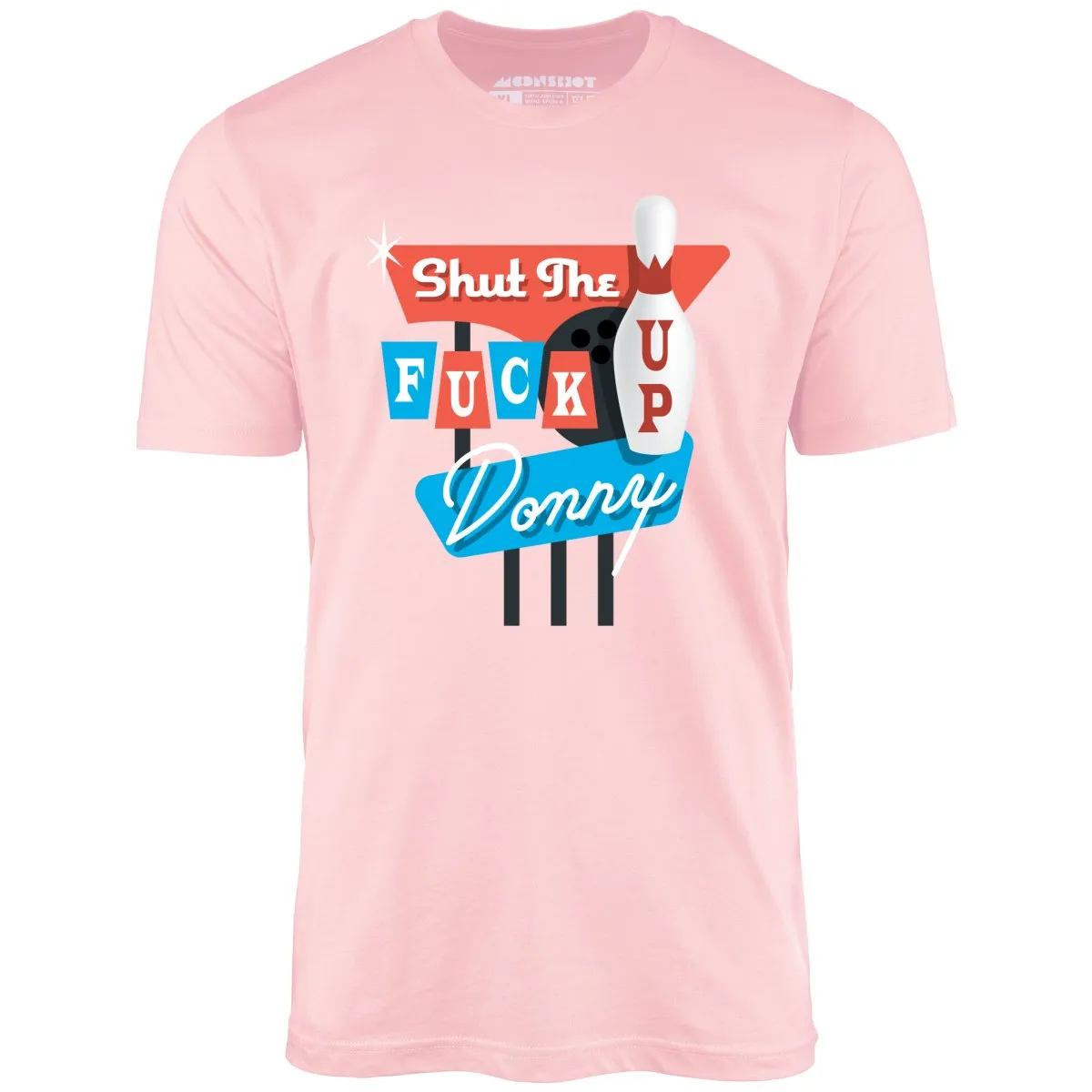 Shut The Fuck Up Donny - Unisex T-Shirt