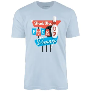 Shut The Fuck Up Donny - Unisex T-Shirt