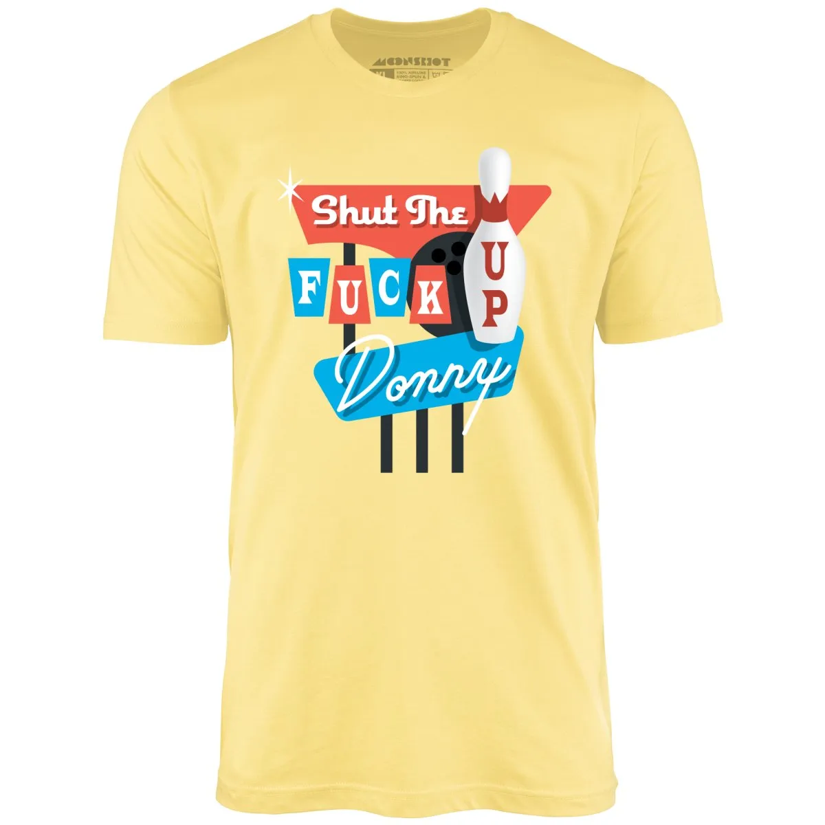 Shut The Fuck Up Donny - Unisex T-Shirt